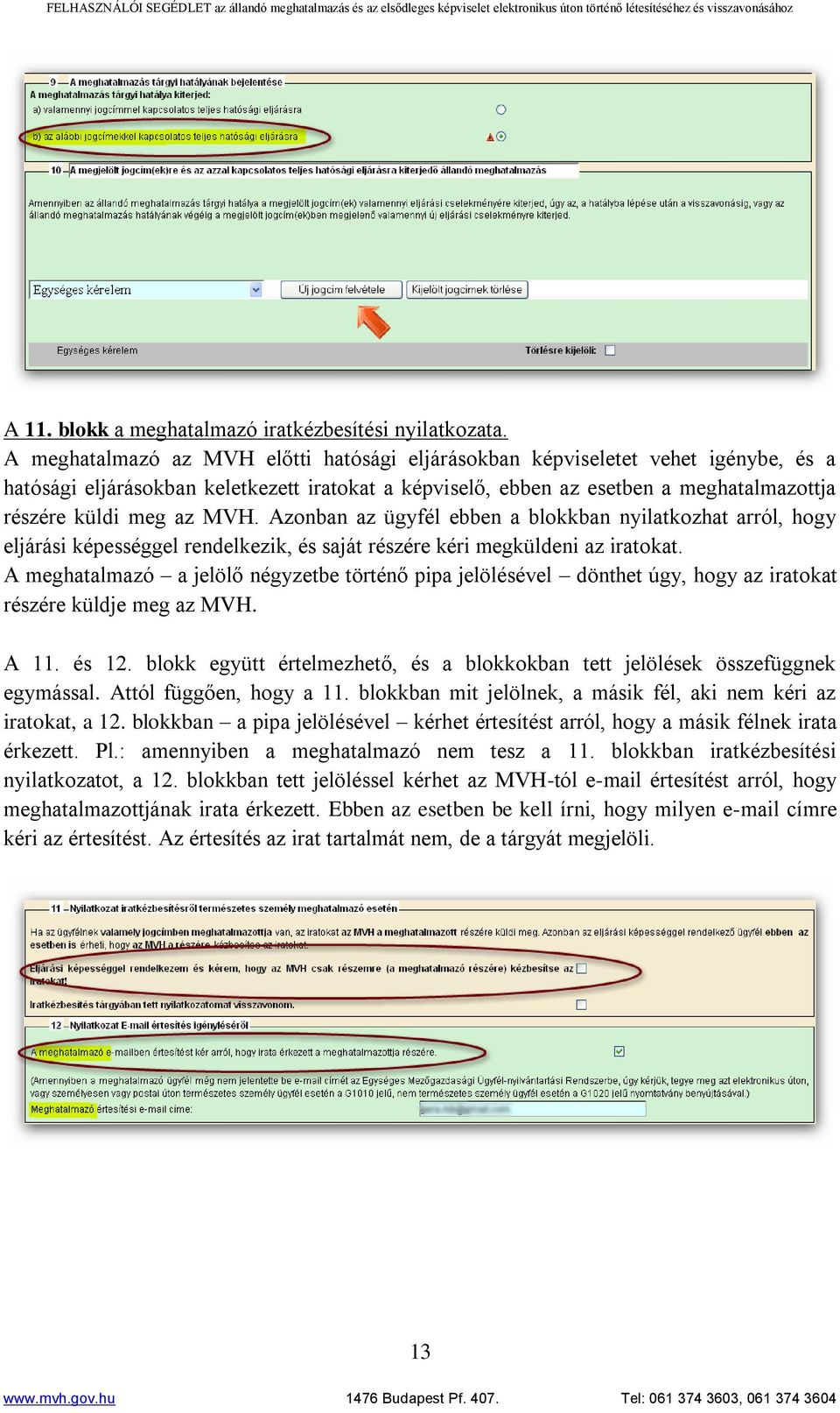 MVH. Azonban az ügyfél ebben a blokkban nyilatkozhat arról, hogy eljárási képességgel rendelkezik, és saját részére kéri megküldeni az iratokat.