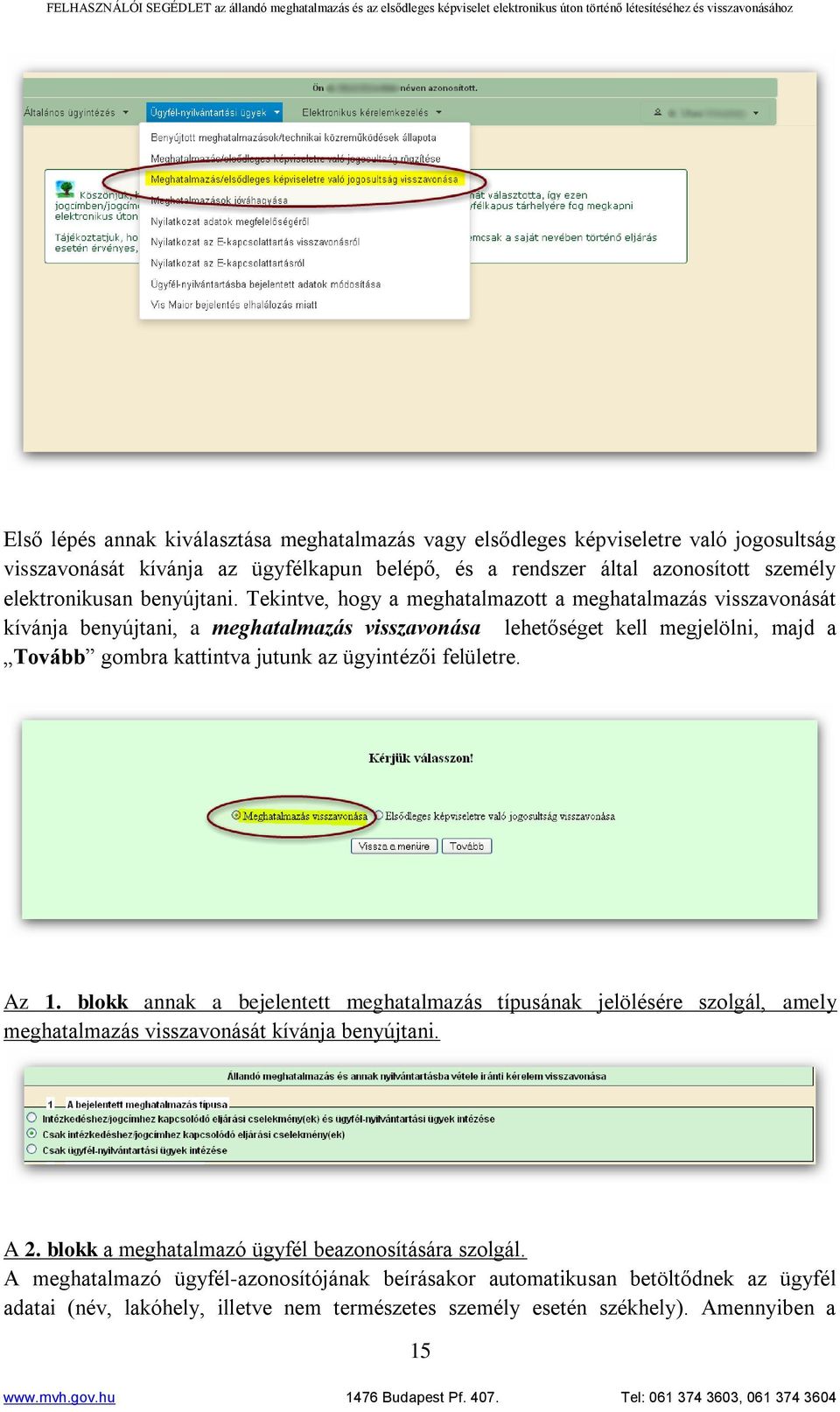 Tekintve, hogy a meghatalmazott a meghatalmazás visszavonását kívánja benyújtani, a meghatalmazás visszavonása lehetőséget kell megjelölni, majd a Tovább gombra kattintva jutunk az ügyintézői