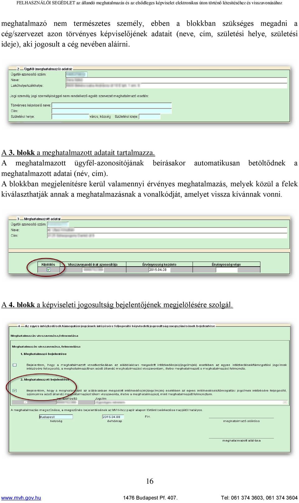 A meghatalmazott ügyfél-azonosítójának beírásakor automatikusan betöltődnek a meghatalmazott adatai (név, cím).