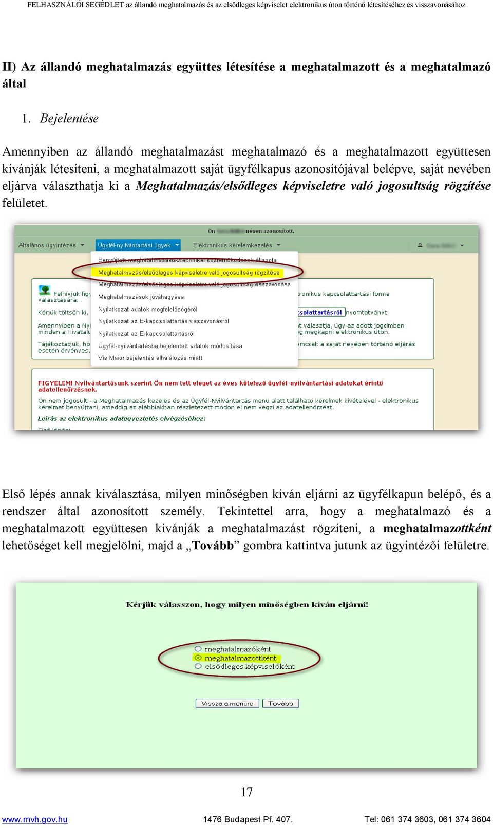 nevében eljárva választhatja ki a Meghatalmazás/elsődleges képviseletre való jogosultság rögzítése felületet.