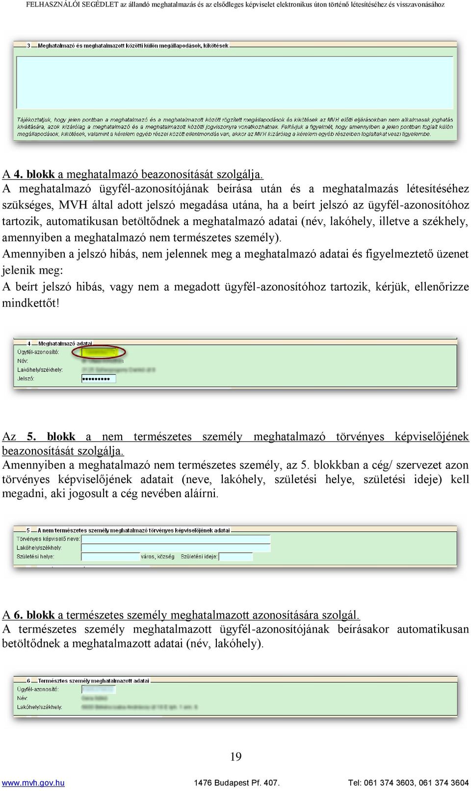 betöltődnek a meghatalmazó adatai (név, lakóhely, illetve a székhely, amennyiben a meghatalmazó nem természetes személy).