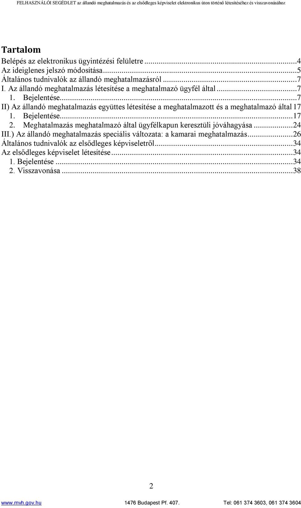 ..7 II) Az állandó meghatalmazás együttes létesítése a meghatalmazott és a meghatalmazó által 17 1. Bejelentése... 17 2.