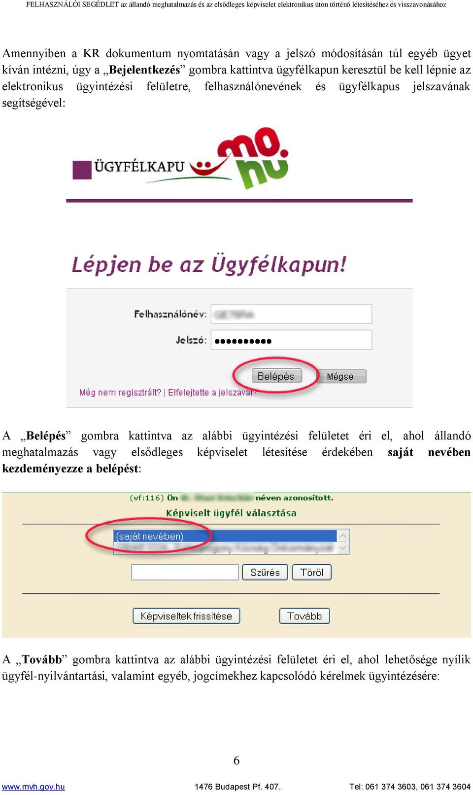 ügyintézési felületet éri el, ahol állandó meghatalmazás vagy elsődleges képviselet létesítése érdekében saját nevében kezdeményezze a belépést: A Tovább