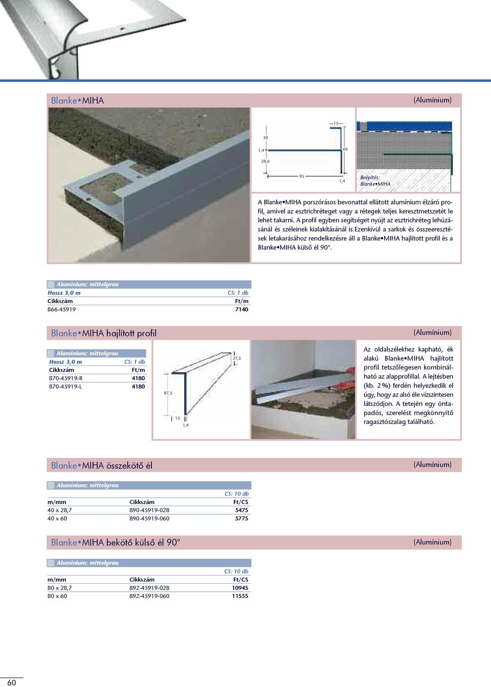 ezenkívül a sarkok és összeeresztések letakarásához rendelkezésre áll a Blanke MIHA hajlított profil és a Blanke MIHA külsô él 90.