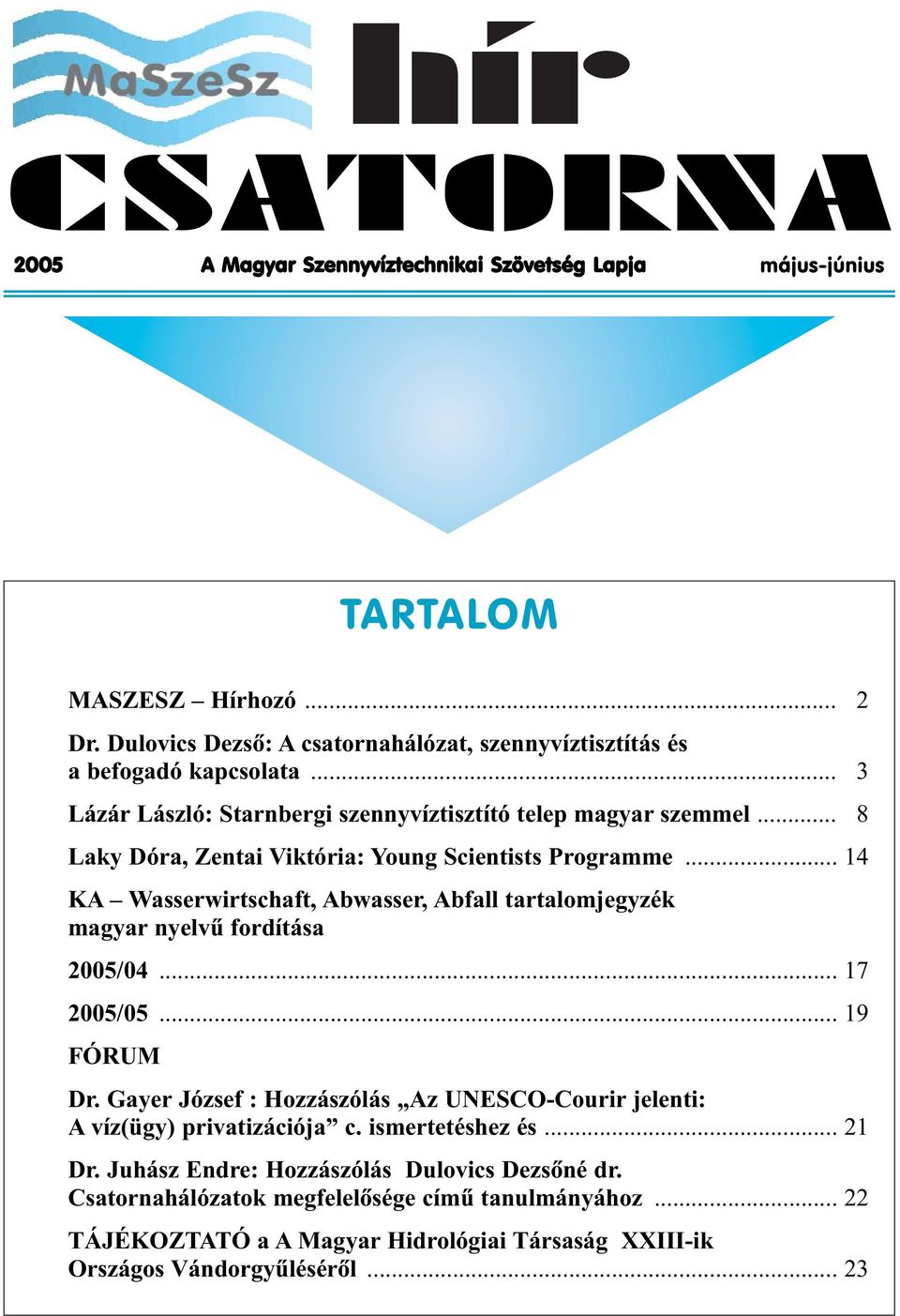 .. 8 Laky Dóra, Zentai Viktória: Young Scientists Programme... 14 KA Wasserwirtschaft, Abwasser, Abfall tartalomjegyzék magyar nyelvû fordítása 2005/04... 17 2005/05... 19 FÓRUM Dr.