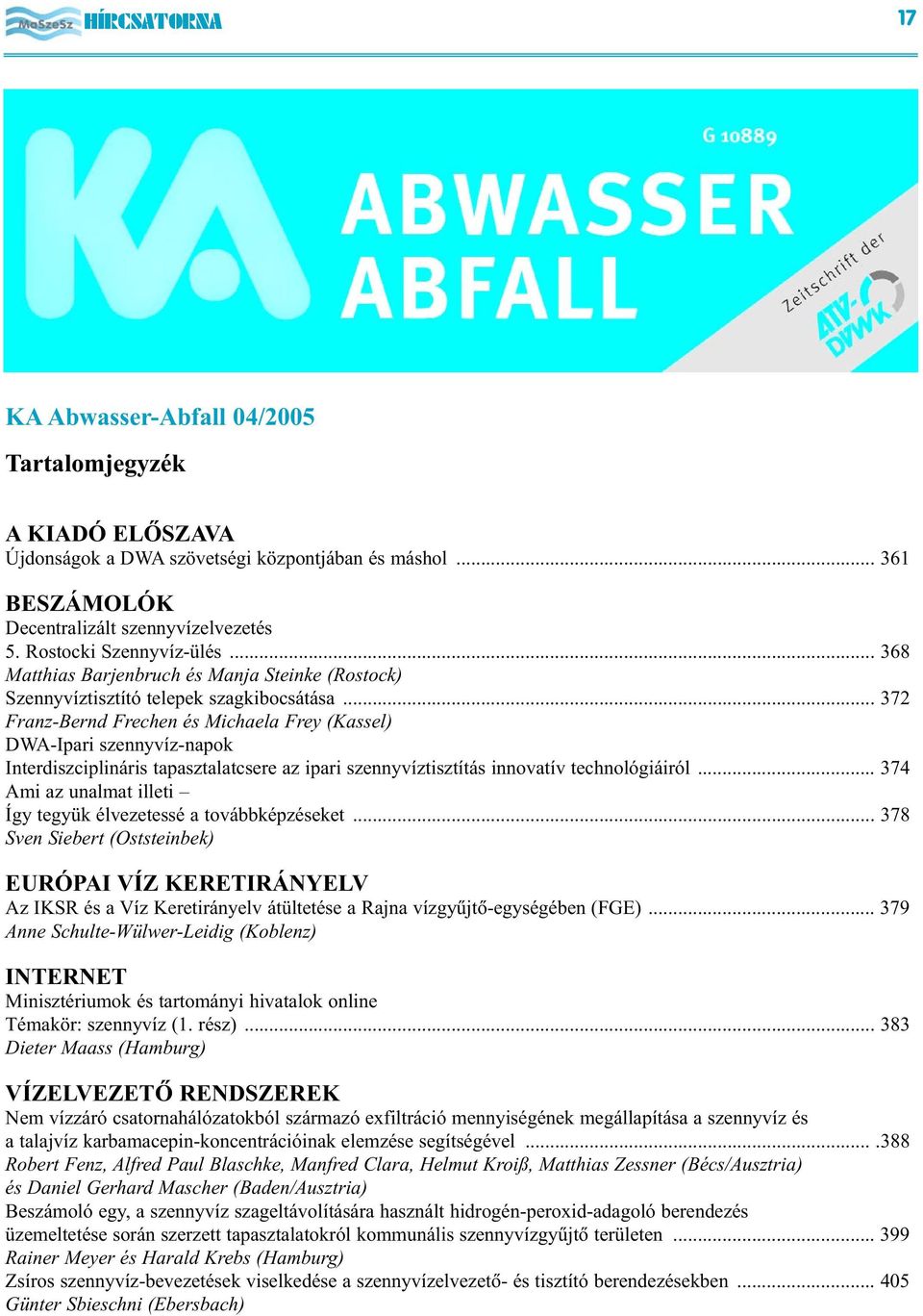 .. 372 Franz-Bernd Frechen és Michaela Frey (Kassel) DWA-Ipari szennyvíz-napok Interdiszciplináris tapasztalatcsere az ipari szennyvíztisztítás innovatív technológiáiról.