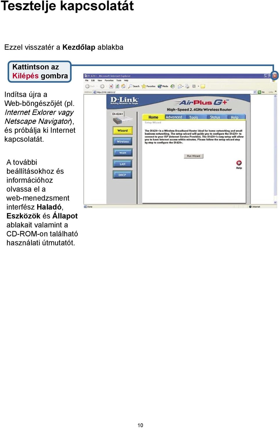 Internet Exlorer vagy Netscape Navigator), és próbálja ki Internet kapcsolatát.