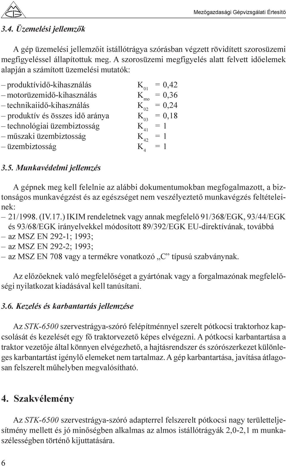 produktív és összes idõ aránya K 03 = 0,18 technológiai üzembiztosság K 41 =1 mûszaki üzembiztosság K 42 =1 üzembiztosság K 4 =1 3.5.