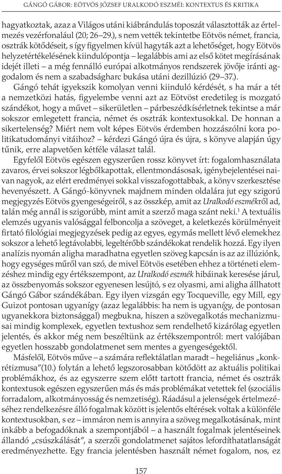 megírásának idejét illeti a még fennálló európai alkotmányos rendszerek jövõje iránti aggodalom és nem a szabadságharc bukása utáni dezillúzió (29 37.).