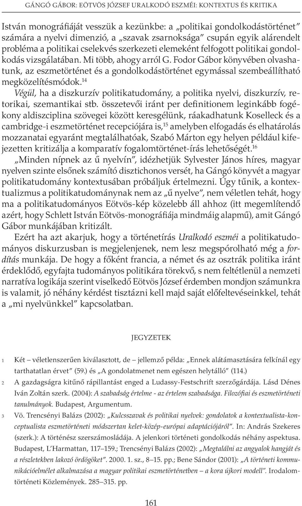 Fodor Gábor könyvében olvashatunk, az eszmetörténet és a gondolkodástörténet egymással szembeállítható megközelítésmódok.