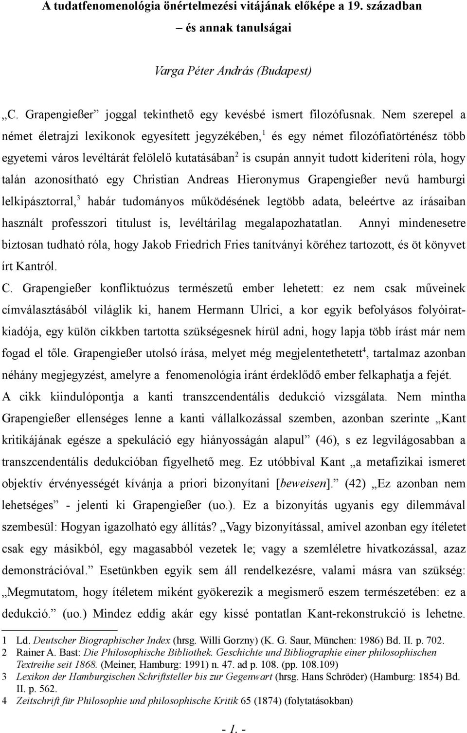 talán azonosítható egy Christian Andreas Hieronymus Grapengießer nevű hamburgi lelkipásztorral, 3 habár tudományos működésének legtöbb adata, beleértve az írásaiban használt professzori titulust is,