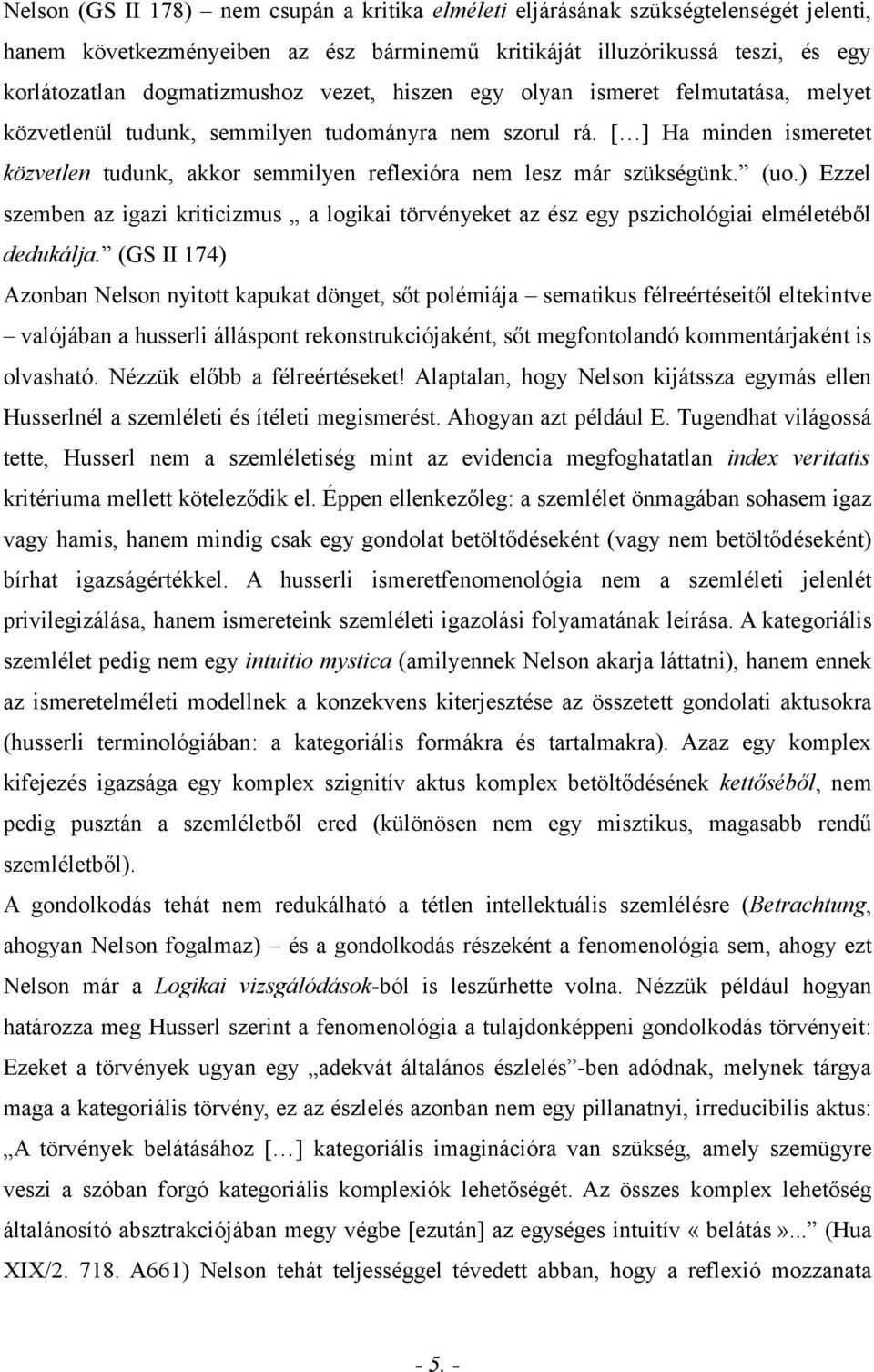 [ ] Ha minden ismeretet közvetlen tudunk, akkor semmilyen reflexióra nem lesz már szükségünk. (uo.