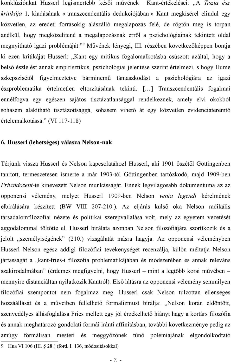 megalapozásnak erről a pszichológiainak tekintett oldal megnyitható igazi problémáját. 9 Művének lényegi, III.