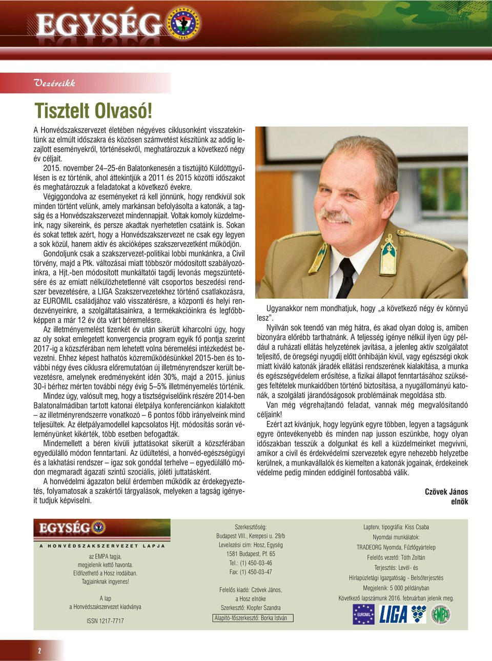 év céljait. 2015. november 24 25-én Balatonkenesén a tisztújító Küldöttgyûlésen is ez történik, ahol áttekintjük a 2011 és 2015 közötti idõszakot és meghatározzuk a feladatokat a következõ évekre.