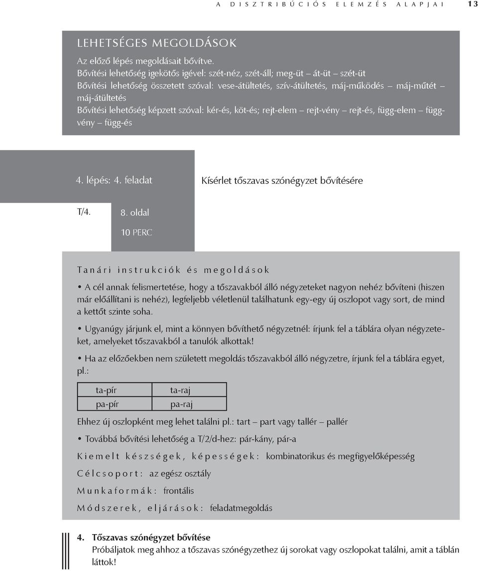 lehetőség képzett szóval: kér-és, köt-és; rejt-elem rejt-vény rejt-és, függ-elem függvény függ-és 4. lépés: 4. feladat Kísérlet tőszavas szónégyzet bővítésére T/4. 8.