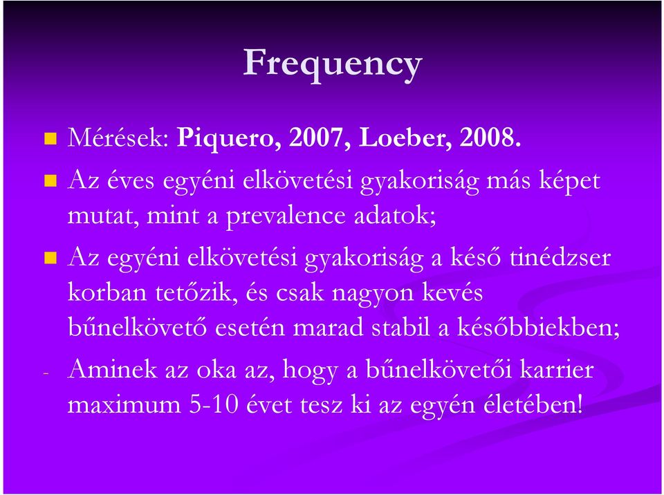 egyéni elkövetési gyakoriság a késő tinédzser korban tetőzik, és csak nagyon kevés