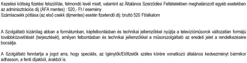 jellemzőkkel nyújtja a televízióműsorok változatlan formájú továbbközvetítését (terjesztését), amilyen felbontásban és technikai jellemzőkkel a műsorszolgáltató az eredeti jelet a