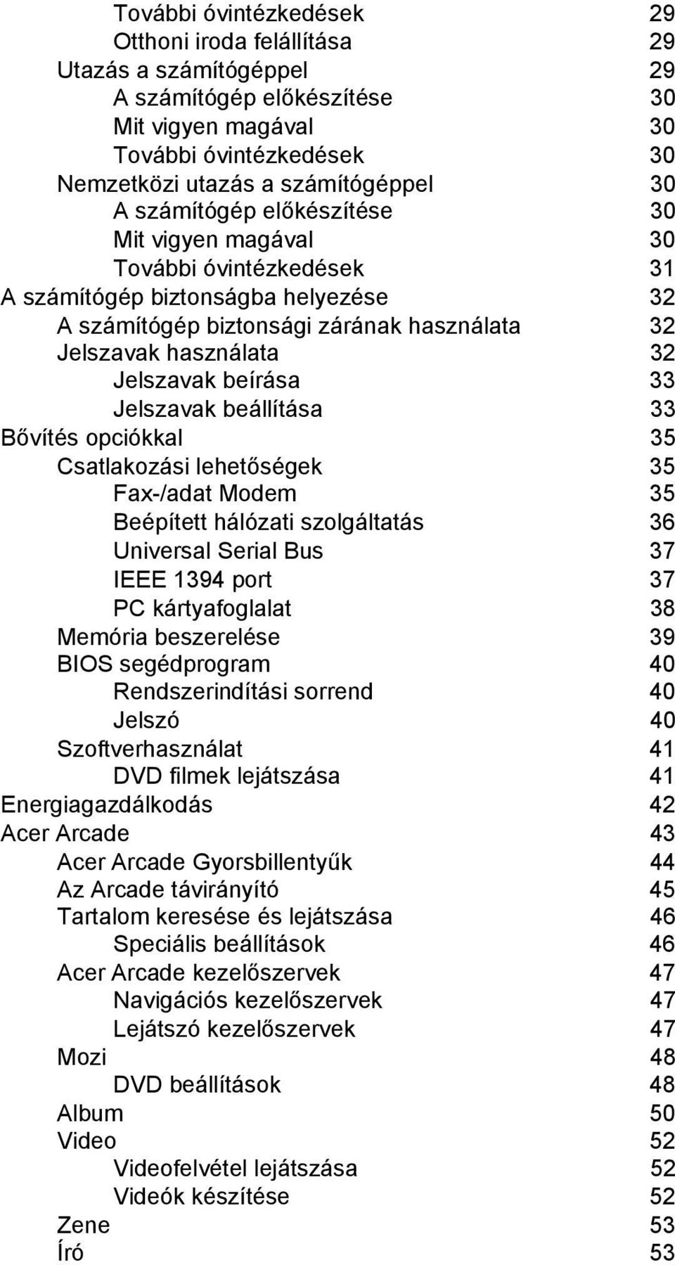 beírása 33 Jelszavak beállítása 33 Bővítés opciókkal 35 Csatlakozási lehetőségek 35 Fax-/adat Modem 35 Beépített hálózati szolgáltatás 36 Universal Serial Bus 37 IEEE 1394 port 37 PC kártyafoglalat