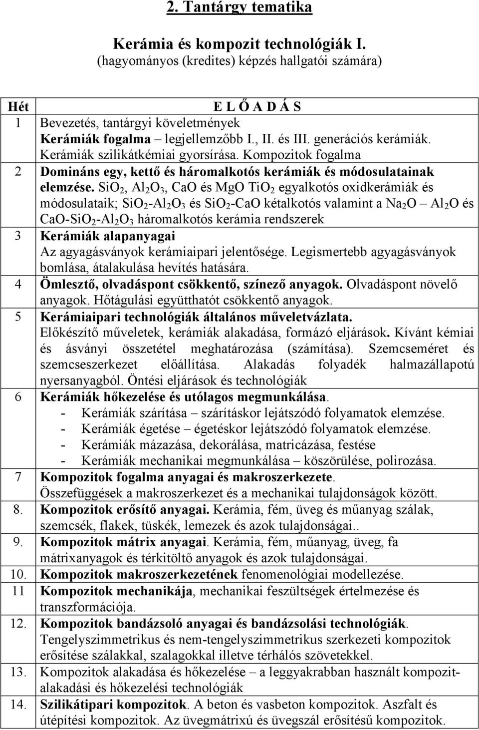 SiO 2, Al 2 O 3, CaO és MgO TiO 2 egyalkotós oxidkerámiák és módosulataik; SiO 2 -Al 2 O 3 és SiO 2 -CaO kétalkotós valamint a Na 2 O Al 2 O és CaO-SiO 2 -Al 2 O 3 háromalkotós kerámia rendszerek 3