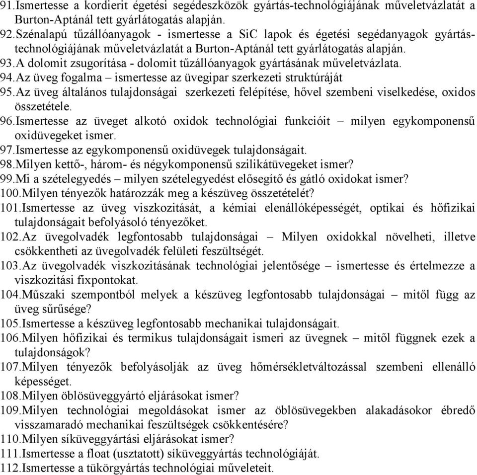 A dolomit zsugorítása - dolomit tőzállóanyagok gyártásának mőveletvázlata. 94.Az üveg fogalma ismertesse az üvegipar szerkezeti struktúráját 95.