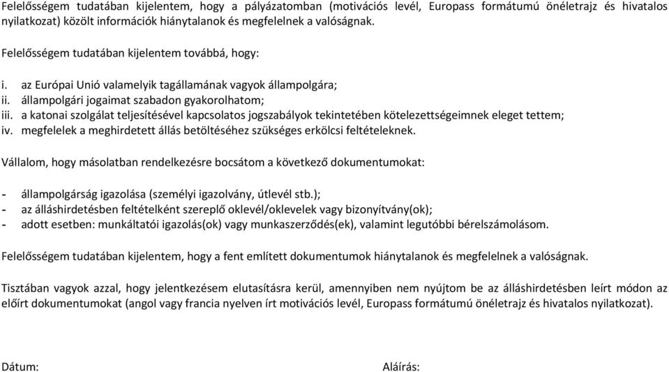 a katonai szolgálat teljesítésével kapcsolatos jogszabályok tekintetében kötelezettségeimnek eleget tettem; iv. megfelelek a meghirdetett állás betöltéséhez szükséges erkölcsi feltételeknek.