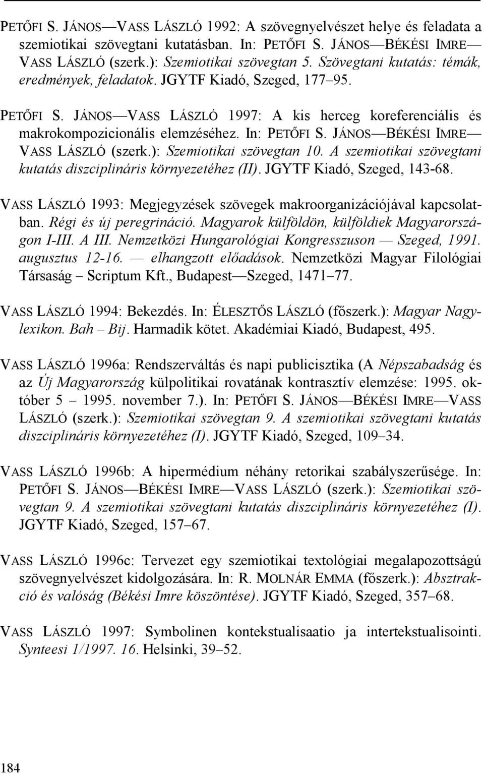 JÁNOS BÉKÉSI IMRE VASS LÁSZLÓ (szerk.): Szemiotikai szövegtan 10. A szemiotikai szövegtani kutatás diszciplináris környezetéhez (II). JGYTF Kiadó, Szeged, 143-68.