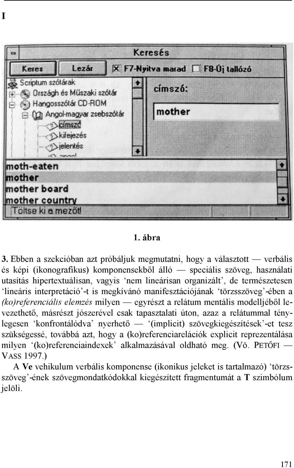 organizált, de természetesen lineáris interpretáció -t is megkívánó manifesztációjának törzsszöveg -ében a (ko)referenciális elemzés milyen egyrészt a relátum mentális modelljéből levezethető,