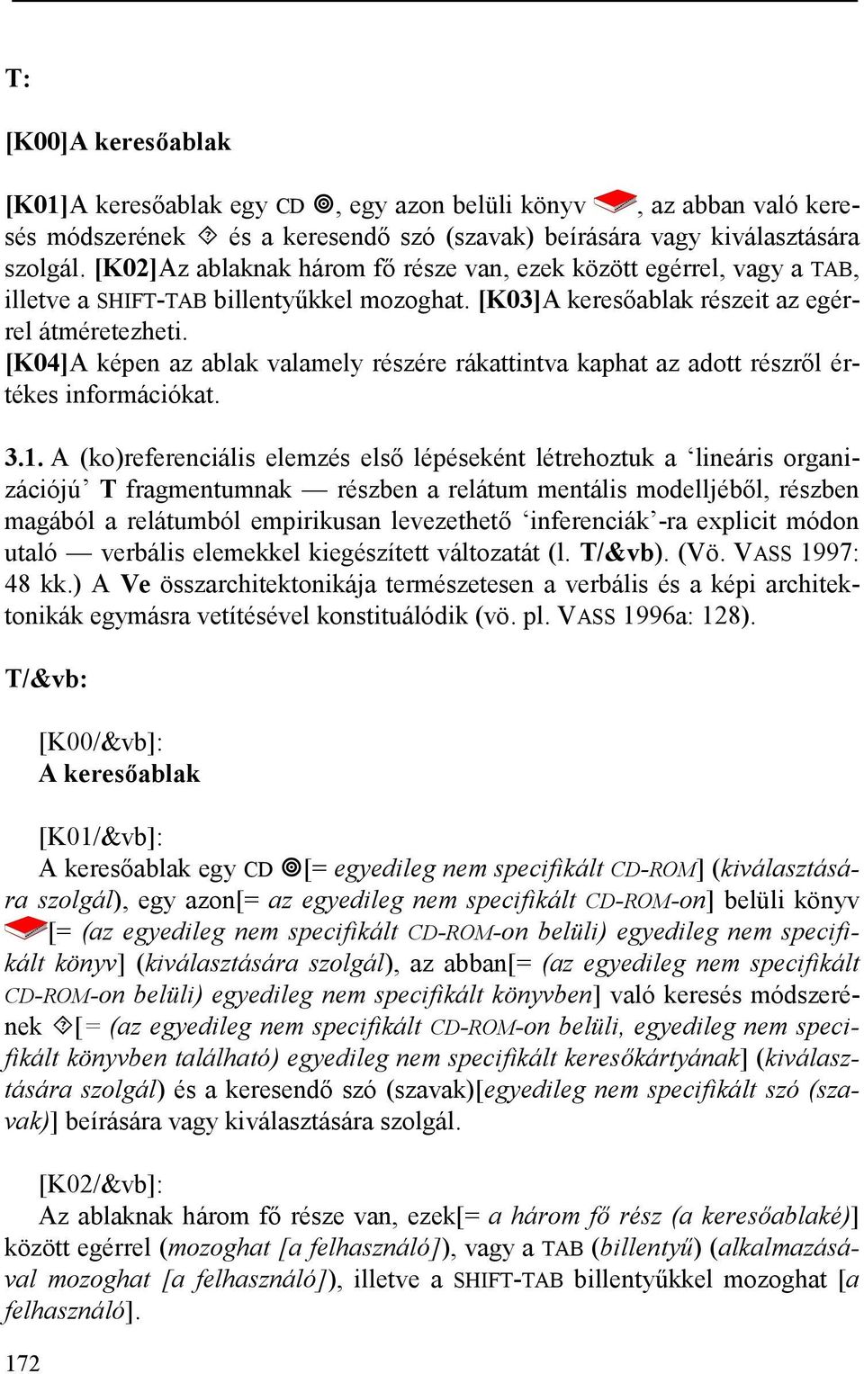 [K04]A képen az ablak valamely részére rákattintva kaphat az adott részről értékes információkat. 3.1.