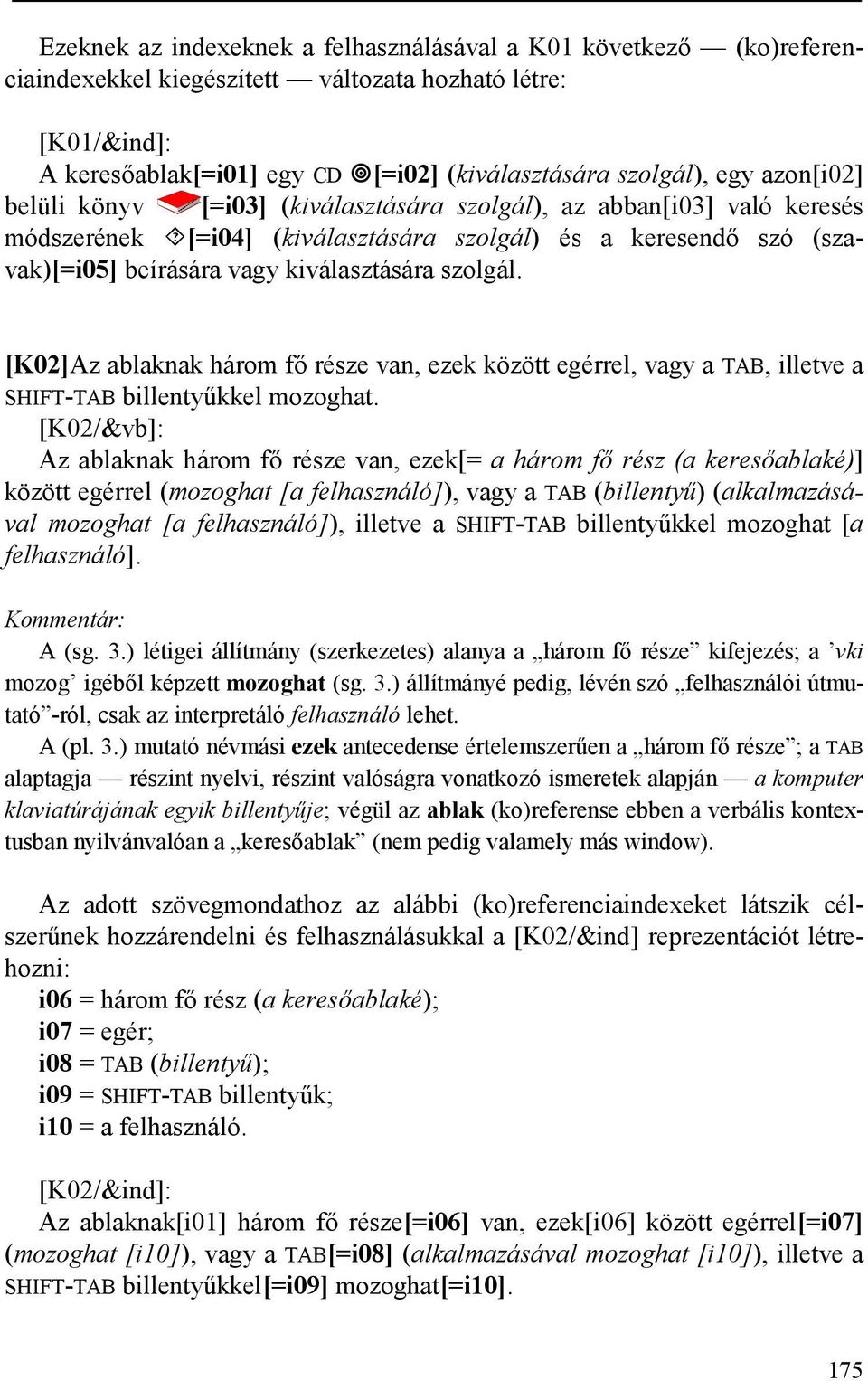 [K02]Az ablaknak három fő része van, ezek között egérrel, vagy a TAB, illetve a SHIFT-TAB billentyűkkel mozoghat.