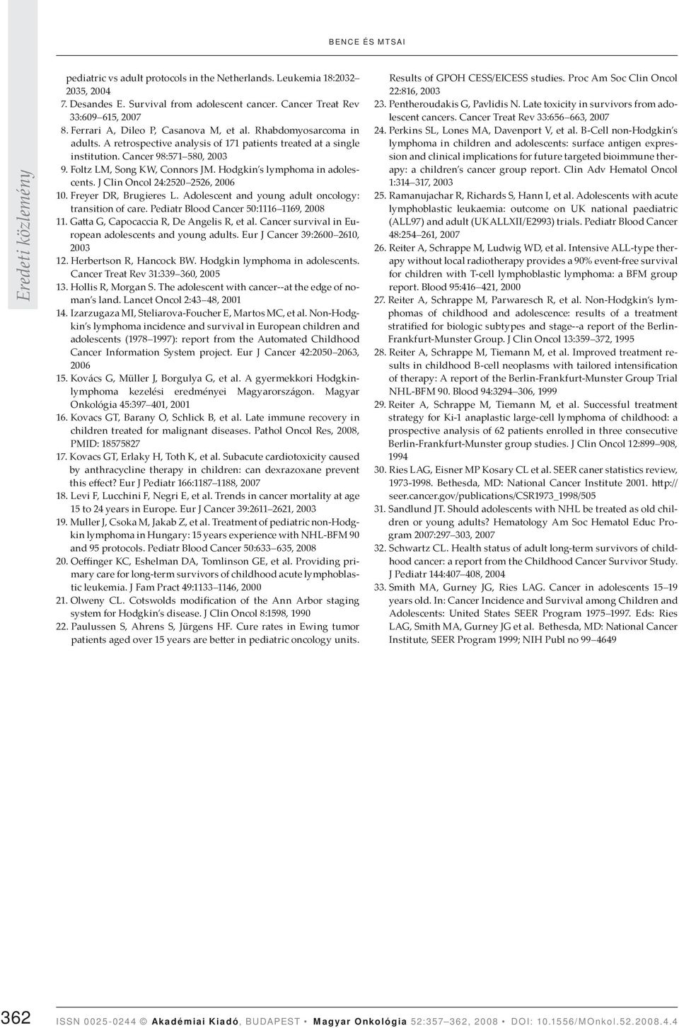 Hodgkin s lymhoma in adolescents. J Clin Oncol 24:2520 2526, 2006 10. Freyer DR, Brugieres L. Adolescent and young adult oncology: transition of care. Pediatr Blood Cancer 50:1116 1169, 2008 11.