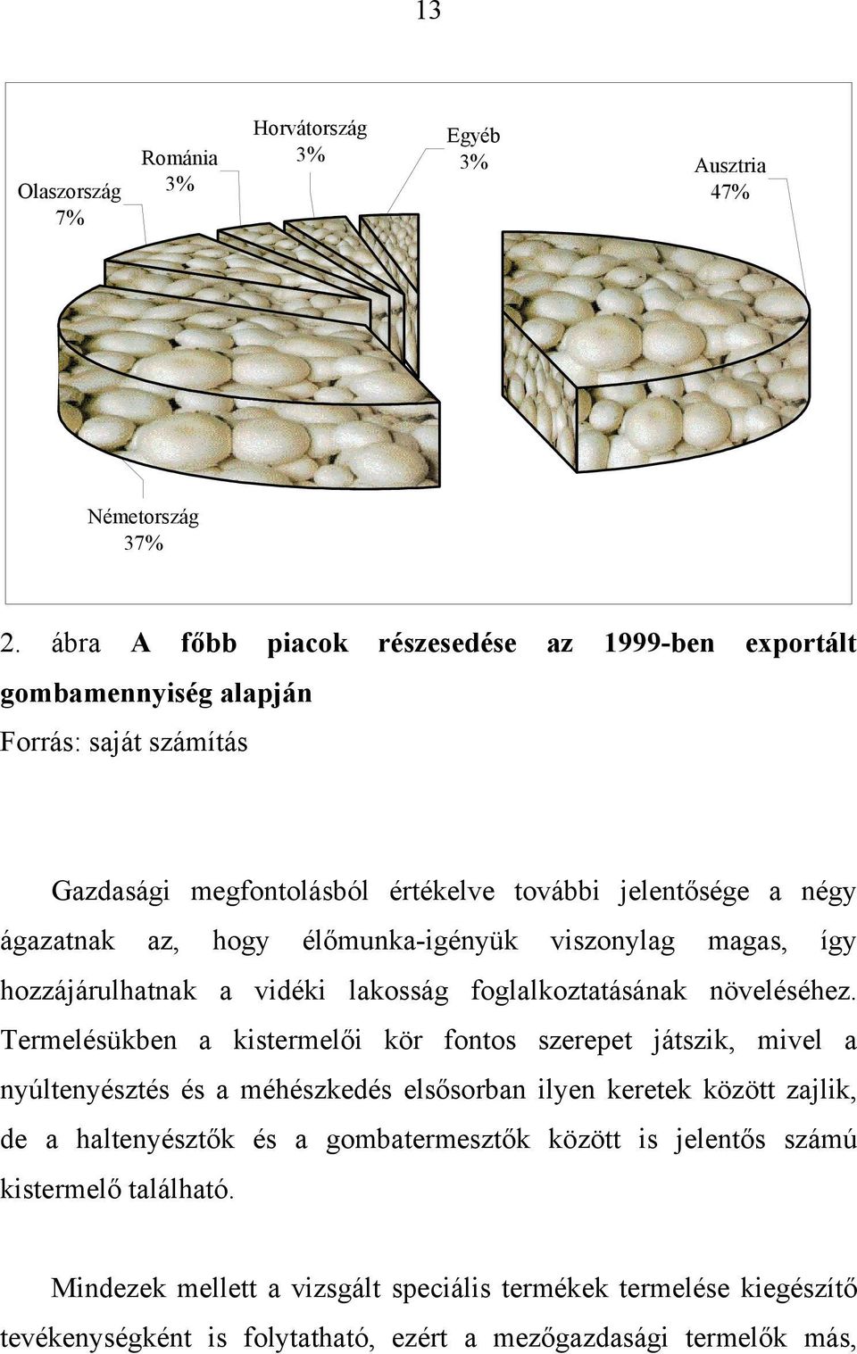 élőmunka-igényük viszonylag magas, így hozzájárulhatnak a vidéki lakosság foglalkoztatásának növeléséhez.