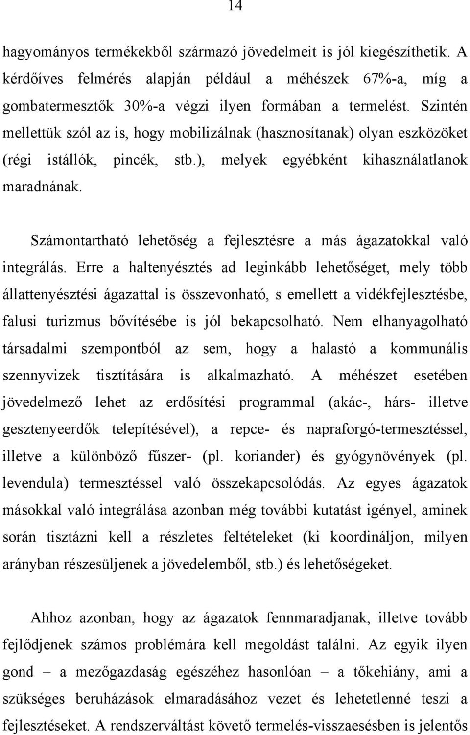 Számontartható lehetőség a fejlesztésre a más ágazatokkal való integrálás.