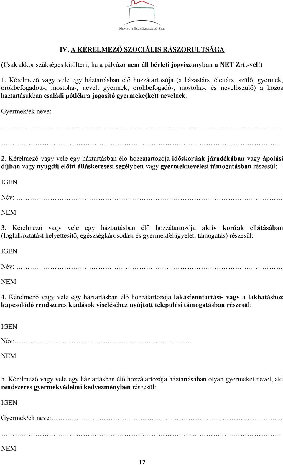 háztartásukban családi pótlékra jogosító gyermeke(ke)t nevelnek. Gyermek/ek neve: 2.