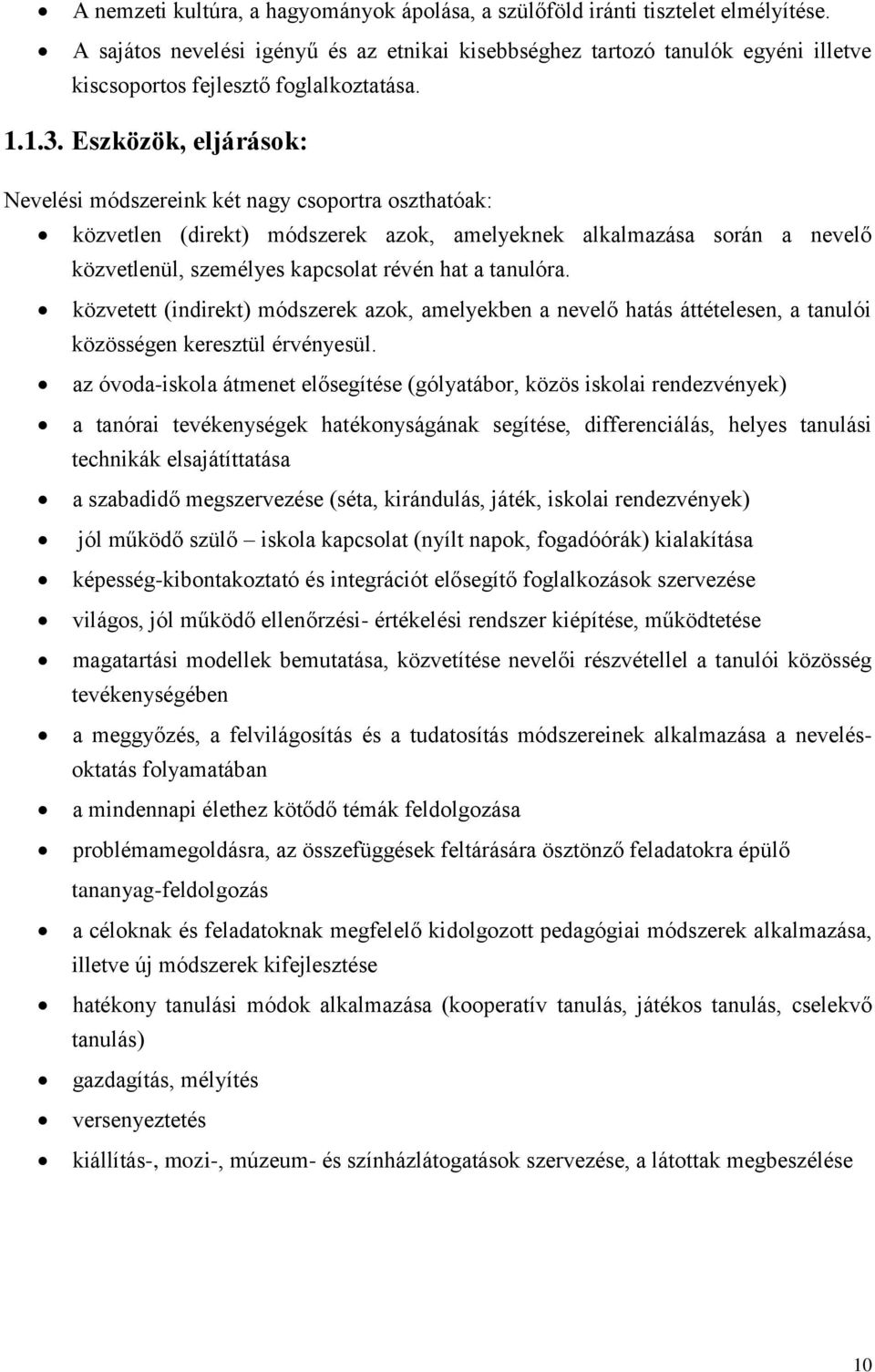 Eszközök, eljárások: Nevelési módszereink két nagy csoportra oszthatóak: közvetlen (direkt) módszerek azok, amelyeknek alkalmazása során a nevelő közvetlenül, személyes kapcsolat révén hat a tanulóra.