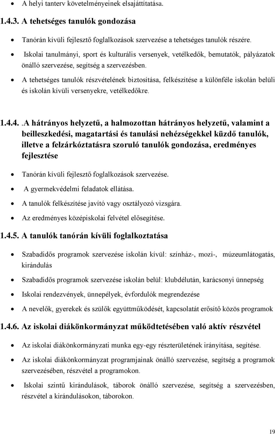 A tehetséges tanulók részvételének biztosítása, felkészítése a különféle iskolán belüli és iskolán kívüli versenyekre, vetélkedőkre. 1.4.