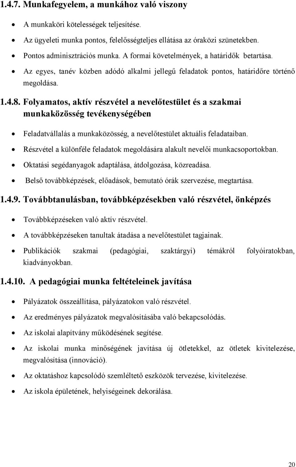 Folyamatos, aktív részvétel a nevelőtestület és a szakmai munkaközösség tevékenységében Feladatvállalás a munkaközösség, a nevelőtestület aktuális feladataiban.