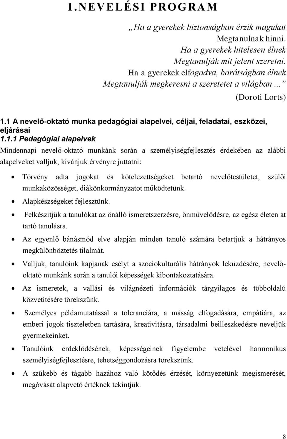 1 A nevelő-oktató munka pedagógiai alapelvei, céljai, feladatai, eszközei, eljárásai 1.1.1 Pedagógiai alapelvek Mindennapi nevelő-oktató munkánk során a személyiségfejlesztés érdekében az alábbi