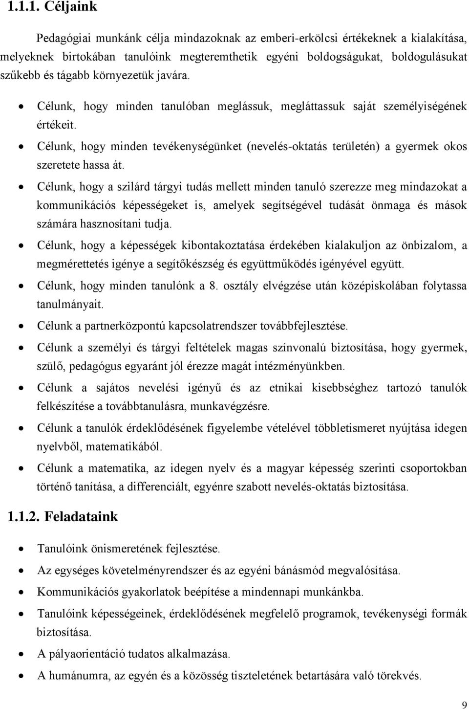 Célunk, hogy minden tevékenységünket (nevelés-oktatás területén) a gyermek okos szeretete hassa át.