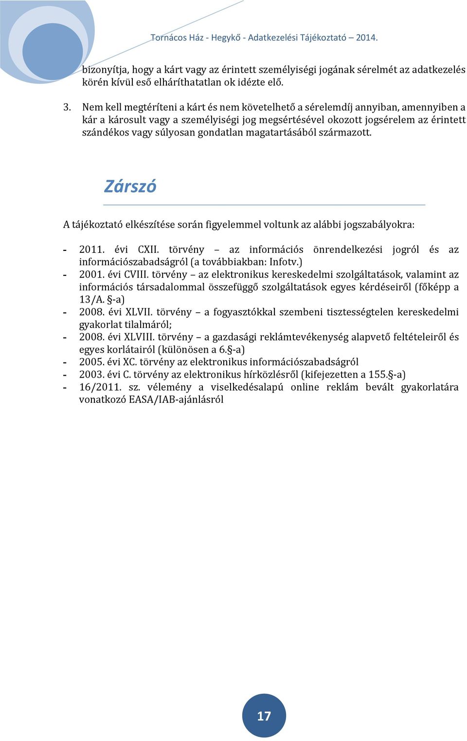 gondatlan magatartásából származott. Zárszó A tájékoztató elkészítése során figyelemmel voltunk az alábbi jogszabályokra: - 2011. évi CXII.