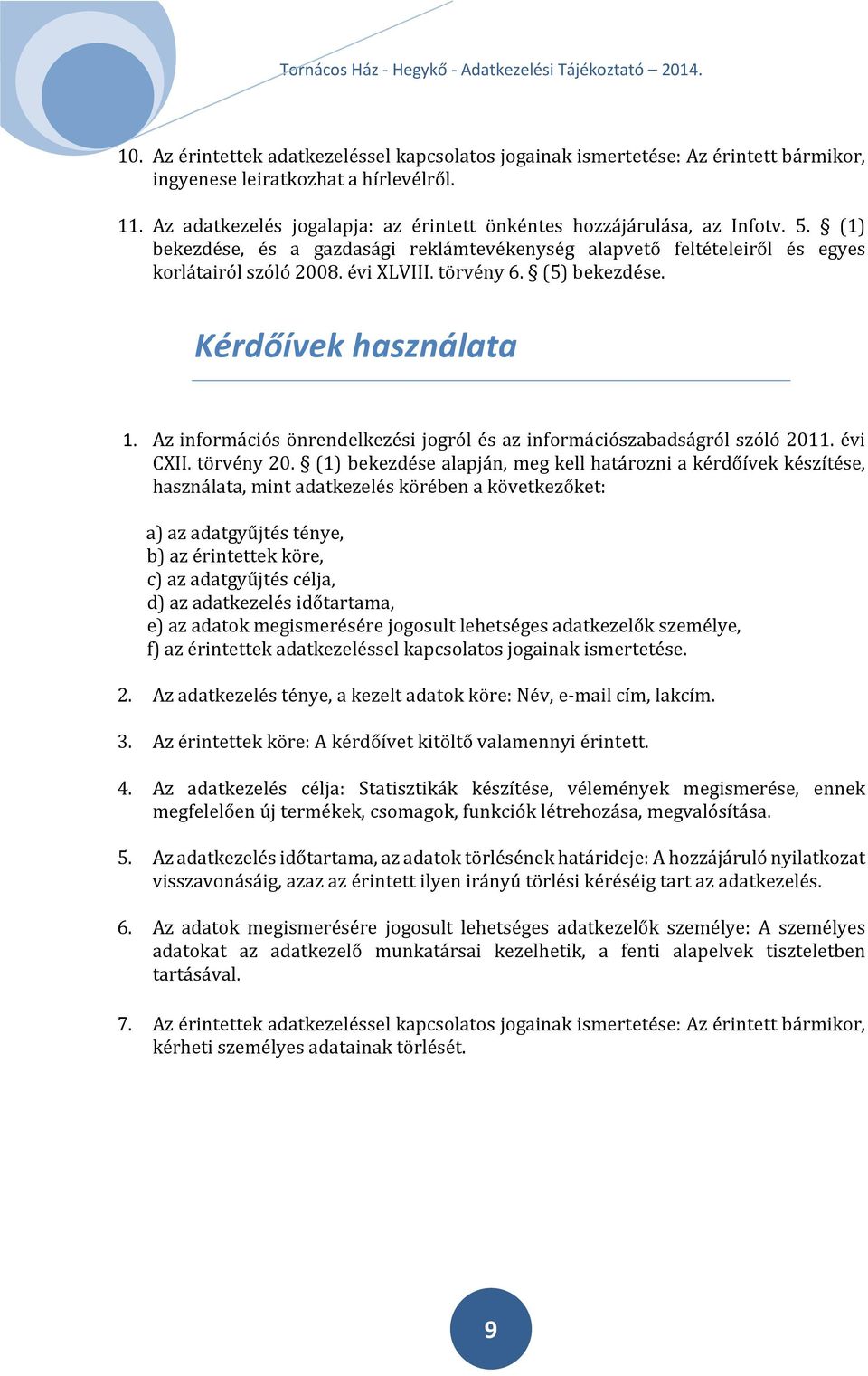 törvény 6. (5) bekezdése. Kérdőívek használata 1. Az információs önrendelkezési jogról és az információszabadságról szóló 2011. évi CXII. törvény 20.