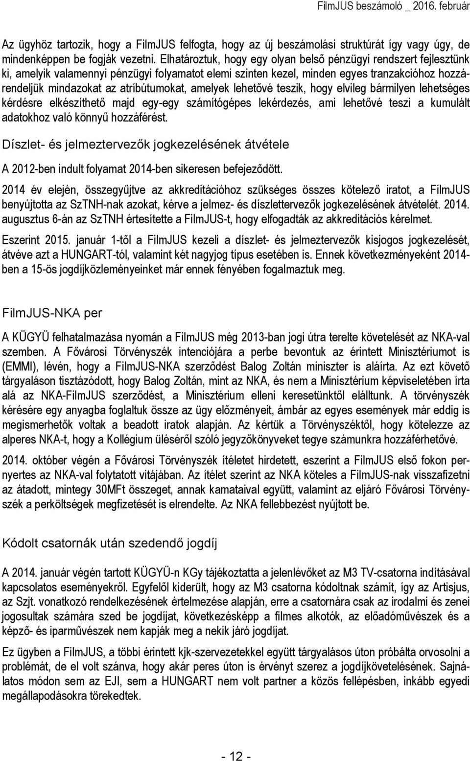 atríbútumokat, amelyek lehetıvé teszik, hogy elvileg bármilyen lehetséges kérdésre elkészíthetı majd egy-egy számítógépes lekérdezés, ami lehetıvé teszi a kumulált adatokhoz való könnyő hozzáférést.