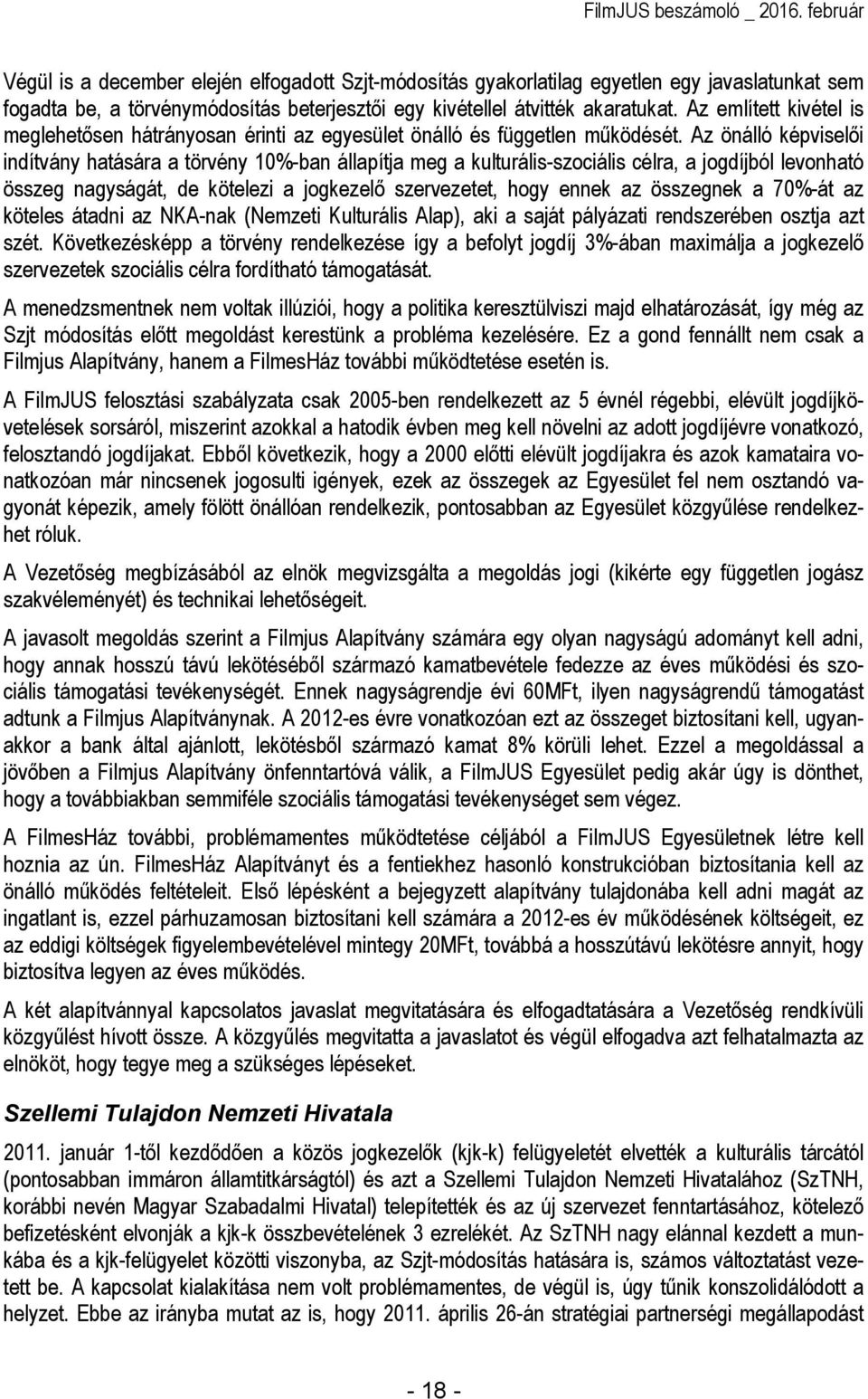 Az önálló képviselıi indítvány hatására a törvény 10%-ban állapítja meg a kulturális-szociális célra, a jogdíjból levonható összeg nagyságát, de kötelezi a jogkezelı szervezetet, hogy ennek az