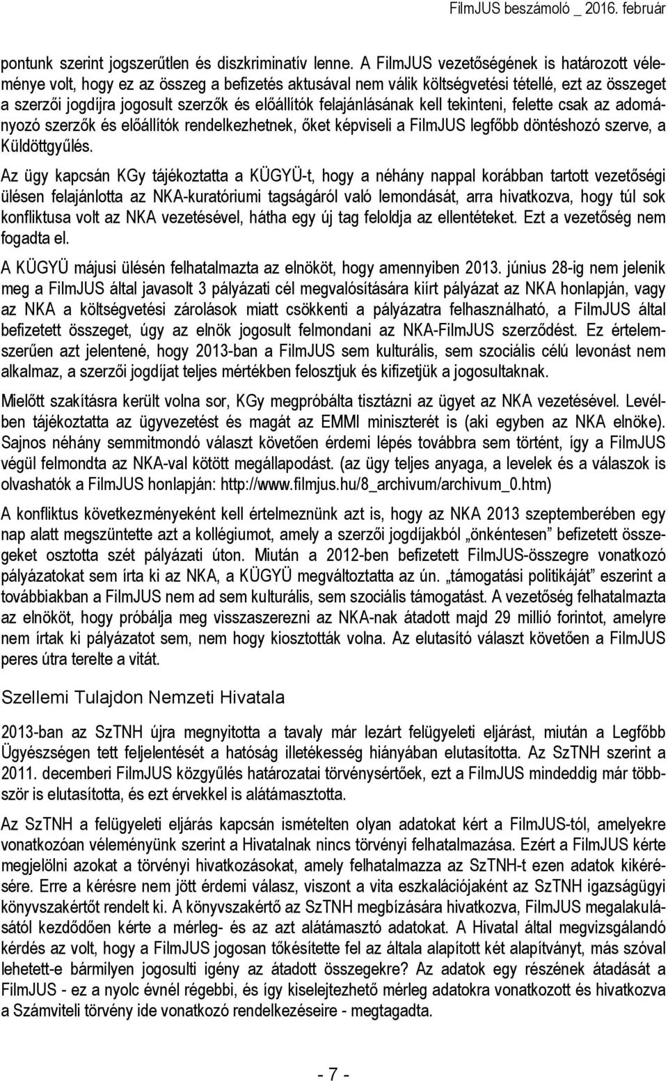 felajánlásának kell tekinteni, felette csak az adományozó szerzık és elıállítók rendelkezhetnek, ıket képviseli a FilmJUS legfıbb döntéshozó szerve, a Küldöttgyőlés.