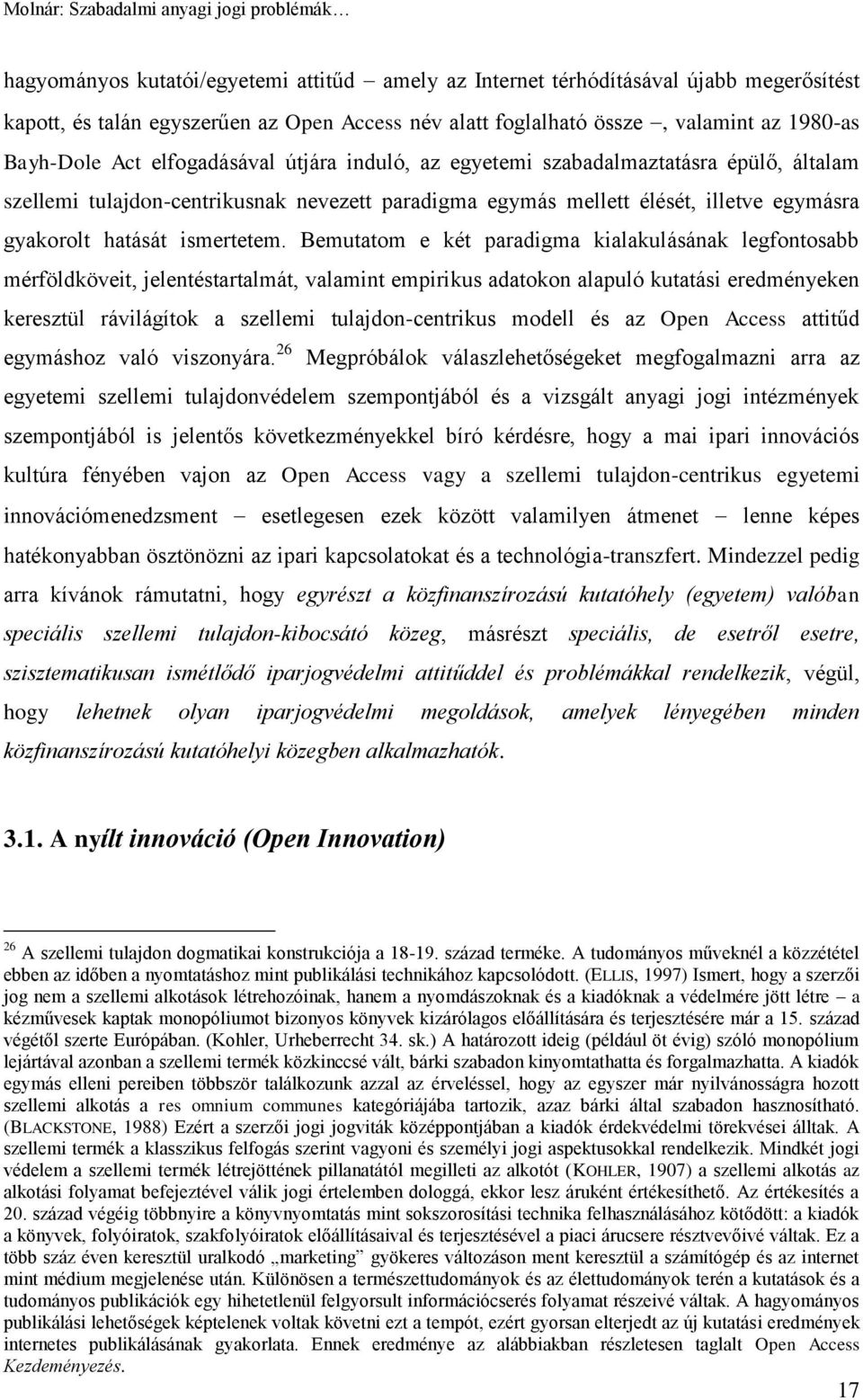 Bemutatom e két paradigma kialakulásának legfontosabb mérföldköveit, jelentéstartalmát, valamint empirikus adatokon alapuló kutatási eredményeken keresztül rávilágítok a szellemi tulajdon-centrikus