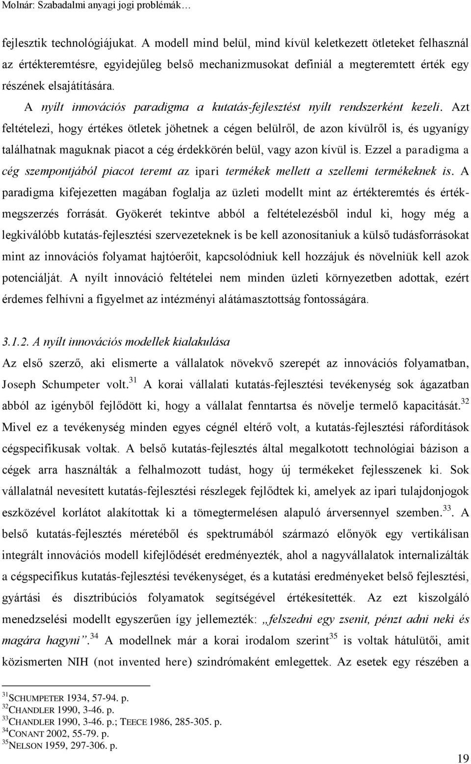 A nyílt innovációs paradigma a kutatás-fejlesztést nyílt rendszerként kezeli.