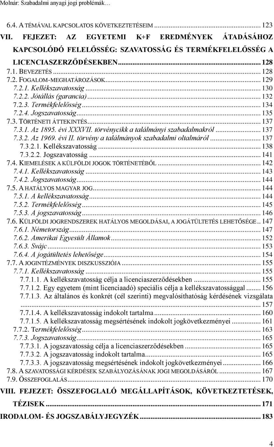 .. 137 7.3.1. Az 1895. évi XXXVII. törvénycikk a találmányi szabadalmakról... 137 7.3.2. Az 1969. évi II. törvény a találmányok szabadalmi oltalmáról... 137 7.3.2.1. Kellékszavatosság... 138 7.3.2.2. Jogszavatosság.