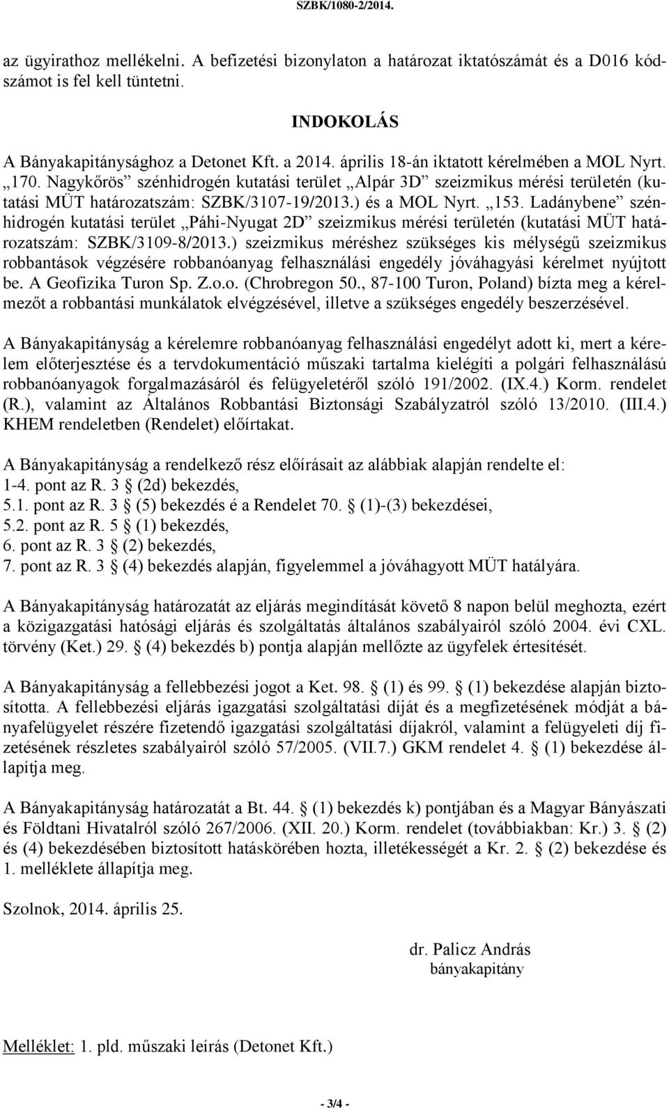 Ladánybene szénhidrogén kutatási terület Páhi-Nyugat 2D szeizmikus mérési területén (kutatási MÜT határozatszám: SZBK/3109-8/2013.