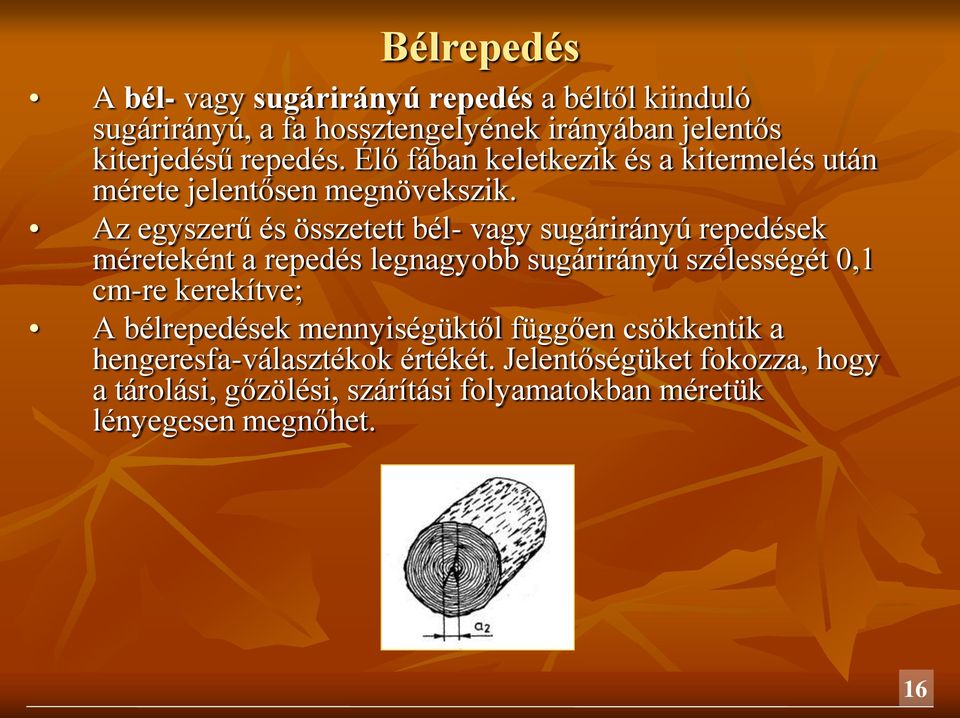 Az egyszerű és összetett bél- vagy sugárirányú repedések méreteként a repedés legnagyobb sugárirányú szélességét 0,1 cm-re kerekítve;