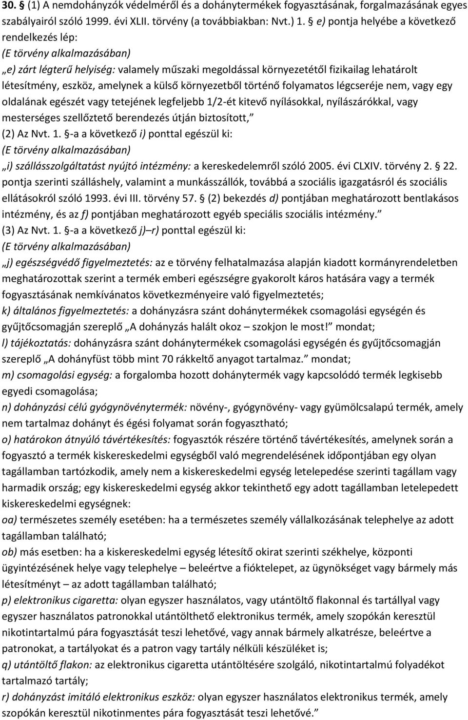 külső környezetből történő folyamatos légcseréje nem, vagy egy oldalának egészét vagy tetejének legfeljebb 1/2-ét kitevő nyílásokkal, nyílászárókkal, vagy mesterséges szellőztető berendezés útján