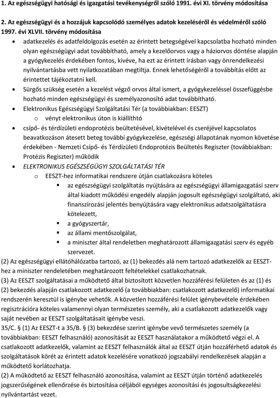 törvény módosítása adatkezelés és adatfeldolgozás esetén az érintett betegségével kapcsolatba hozható minden olyan egészségügyi adat továbbítható, amely a kezelőorvos vagy a háziorvos döntése alapján